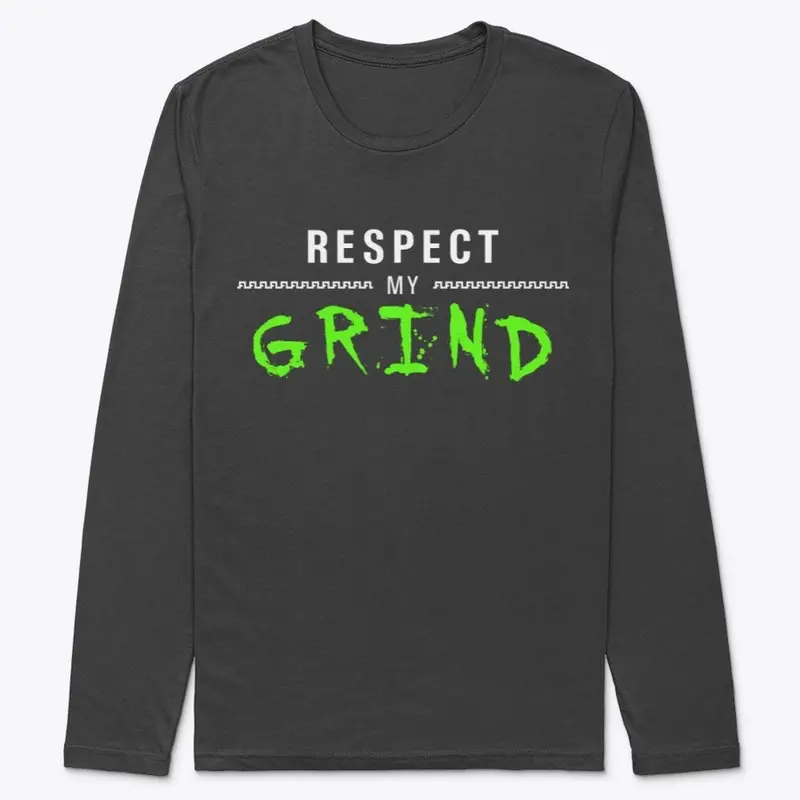 "RESPECT MY GRIND" Long Sleeve